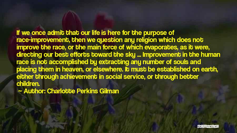 Charlotte Perkins Gilman Quotes: If We Once Admit That Our Life Is Here For The Purpose Of Race-improvement, Then We Question Any Religion Which