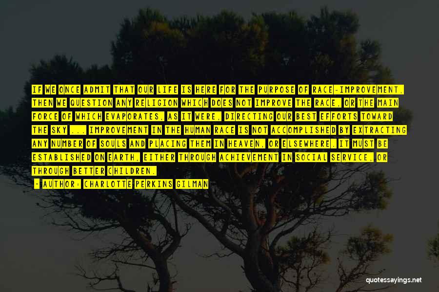 Charlotte Perkins Gilman Quotes: If We Once Admit That Our Life Is Here For The Purpose Of Race-improvement, Then We Question Any Religion Which