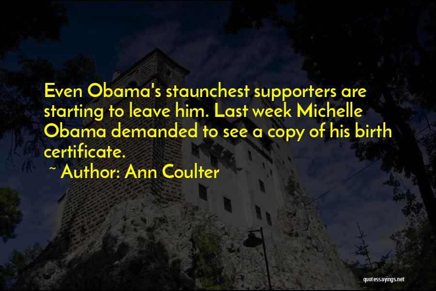 Ann Coulter Quotes: Even Obama's Staunchest Supporters Are Starting To Leave Him. Last Week Michelle Obama Demanded To See A Copy Of His