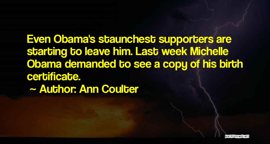 Ann Coulter Quotes: Even Obama's Staunchest Supporters Are Starting To Leave Him. Last Week Michelle Obama Demanded To See A Copy Of His