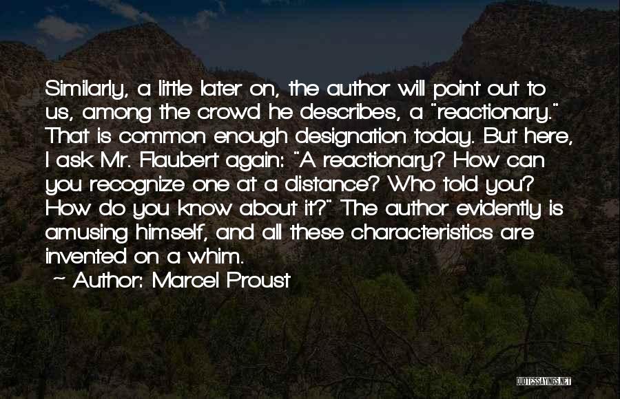 Marcel Proust Quotes: Similarly, A Little Later On, The Author Will Point Out To Us, Among The Crowd He Describes, A Reactionary. That
