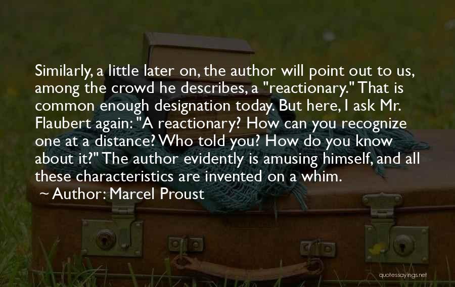 Marcel Proust Quotes: Similarly, A Little Later On, The Author Will Point Out To Us, Among The Crowd He Describes, A Reactionary. That