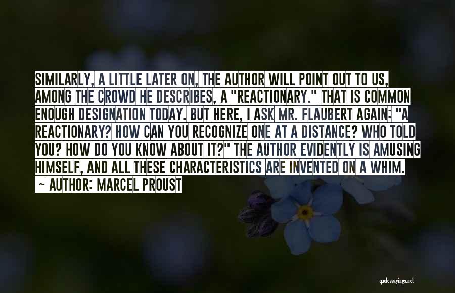 Marcel Proust Quotes: Similarly, A Little Later On, The Author Will Point Out To Us, Among The Crowd He Describes, A Reactionary. That