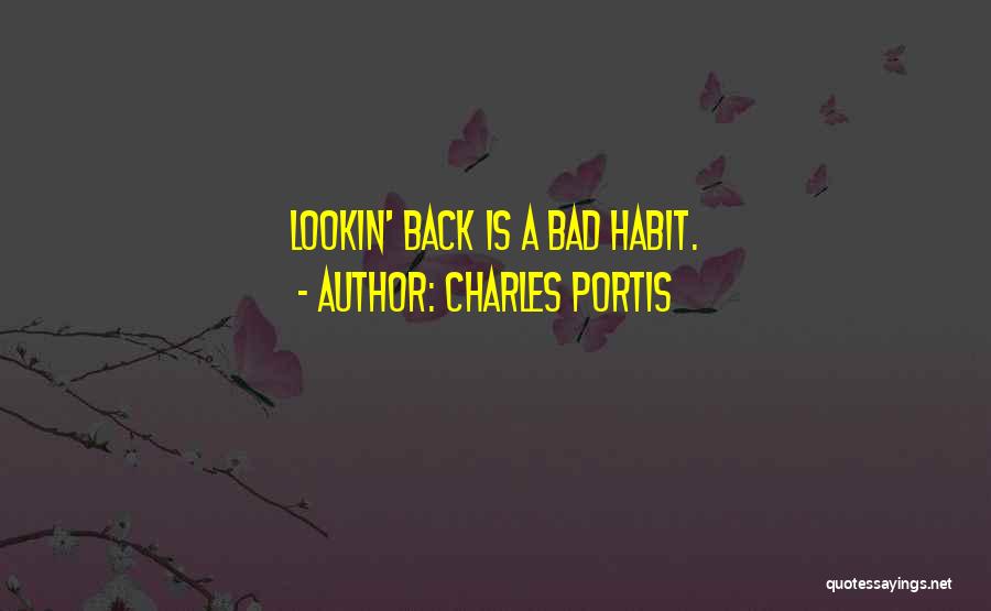 Charles Portis Quotes: Lookin' Back Is A Bad Habit.