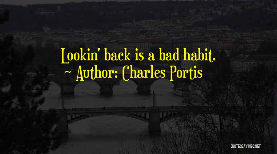 Charles Portis Quotes: Lookin' Back Is A Bad Habit.
