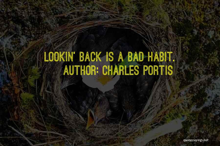 Charles Portis Quotes: Lookin' Back Is A Bad Habit.