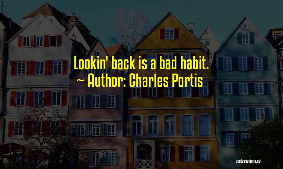 Charles Portis Quotes: Lookin' Back Is A Bad Habit.