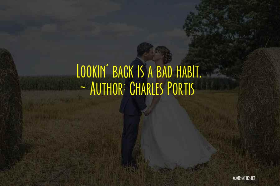 Charles Portis Quotes: Lookin' Back Is A Bad Habit.