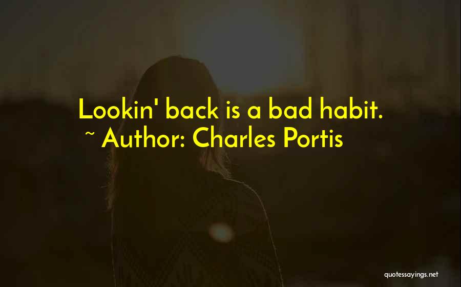 Charles Portis Quotes: Lookin' Back Is A Bad Habit.