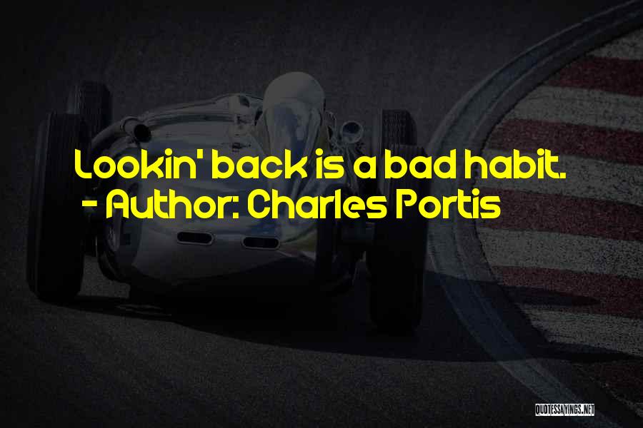 Charles Portis Quotes: Lookin' Back Is A Bad Habit.