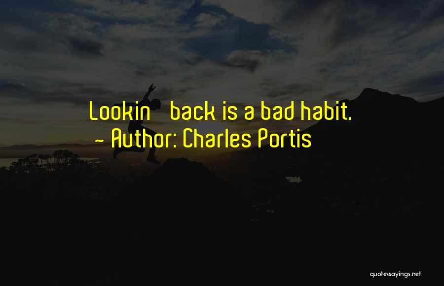 Charles Portis Quotes: Lookin' Back Is A Bad Habit.