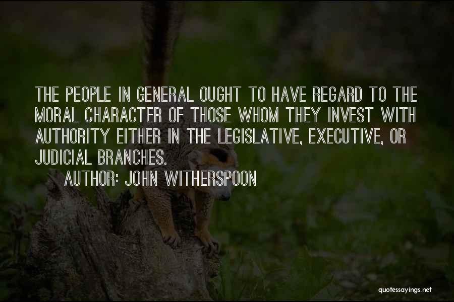 John Witherspoon Quotes: The People In General Ought To Have Regard To The Moral Character Of Those Whom They Invest With Authority Either