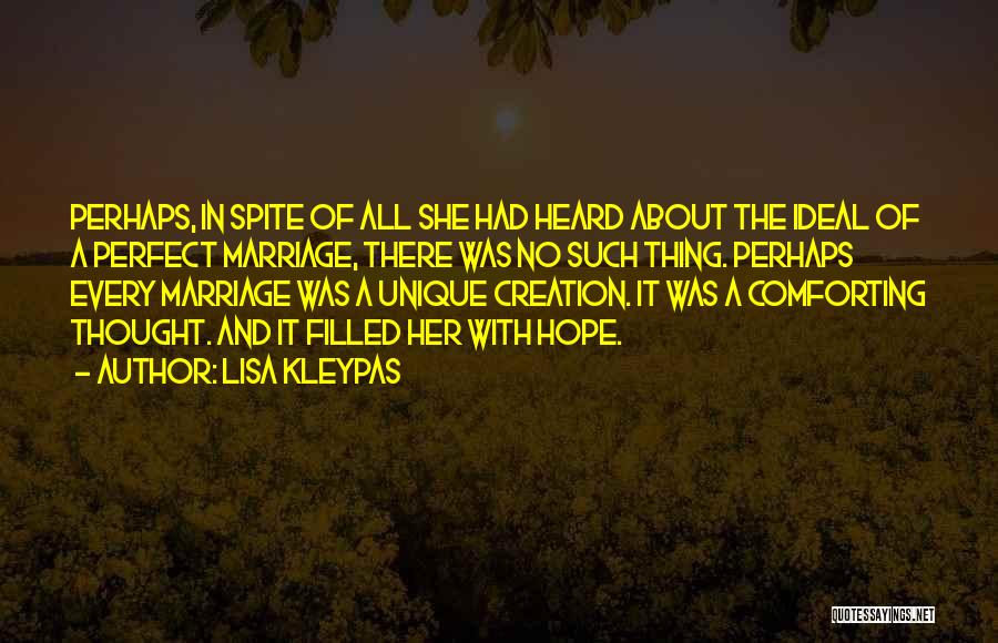 Lisa Kleypas Quotes: Perhaps, In Spite Of All She Had Heard About The Ideal Of A Perfect Marriage, There Was No Such Thing.