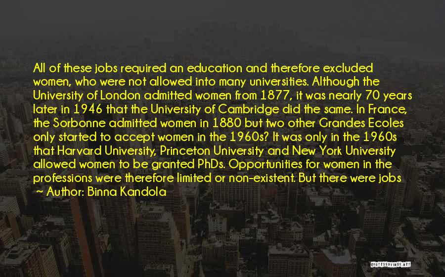 Binna Kandola Quotes: All Of These Jobs Required An Education And Therefore Excluded Women, Who Were Not Allowed Into Many Universities. Although The