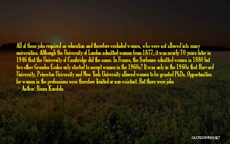 Binna Kandola Quotes: All Of These Jobs Required An Education And Therefore Excluded Women, Who Were Not Allowed Into Many Universities. Although The