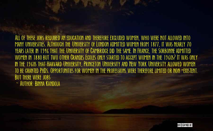 Binna Kandola Quotes: All Of These Jobs Required An Education And Therefore Excluded Women, Who Were Not Allowed Into Many Universities. Although The
