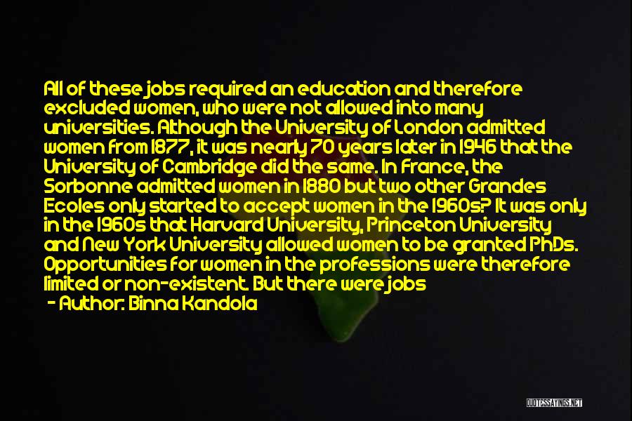 Binna Kandola Quotes: All Of These Jobs Required An Education And Therefore Excluded Women, Who Were Not Allowed Into Many Universities. Although The