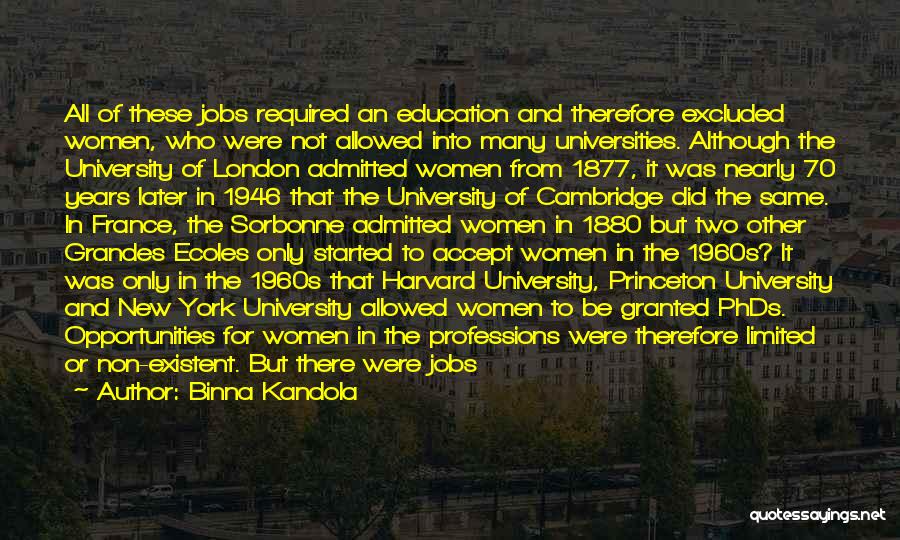 Binna Kandola Quotes: All Of These Jobs Required An Education And Therefore Excluded Women, Who Were Not Allowed Into Many Universities. Although The