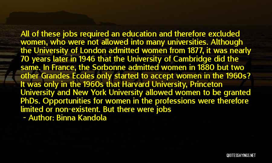 Binna Kandola Quotes: All Of These Jobs Required An Education And Therefore Excluded Women, Who Were Not Allowed Into Many Universities. Although The