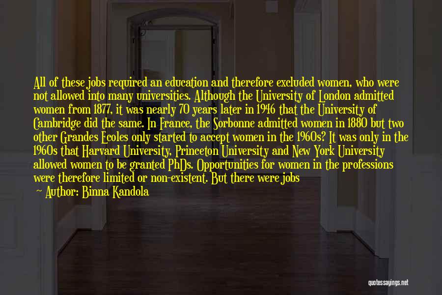Binna Kandola Quotes: All Of These Jobs Required An Education And Therefore Excluded Women, Who Were Not Allowed Into Many Universities. Although The