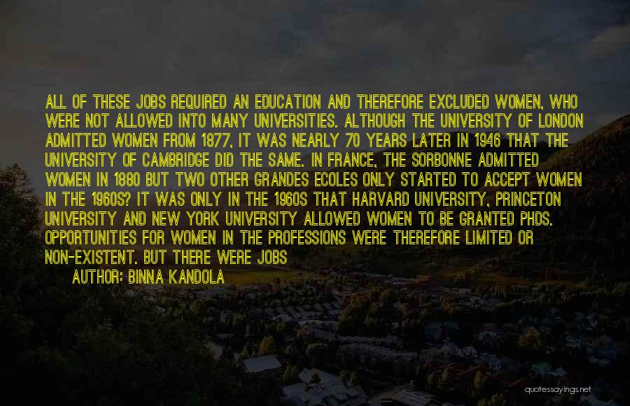 Binna Kandola Quotes: All Of These Jobs Required An Education And Therefore Excluded Women, Who Were Not Allowed Into Many Universities. Although The