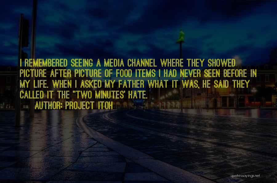 Project Itoh Quotes: I Remembered Seeing A Media Channel Where They Showed Picture After Picture Of Food Items I Had Never Seen Before