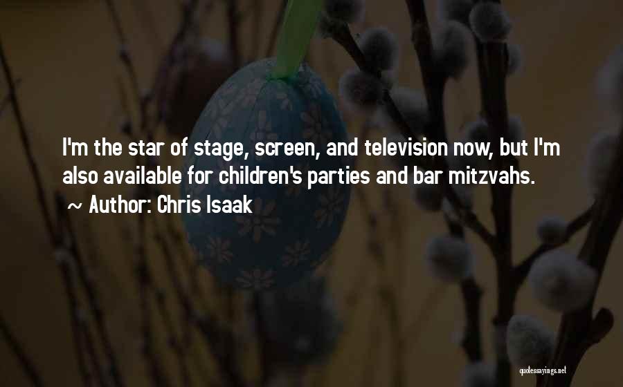 Chris Isaak Quotes: I'm The Star Of Stage, Screen, And Television Now, But I'm Also Available For Children's Parties And Bar Mitzvahs.