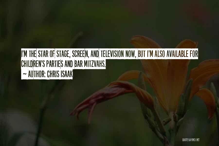 Chris Isaak Quotes: I'm The Star Of Stage, Screen, And Television Now, But I'm Also Available For Children's Parties And Bar Mitzvahs.