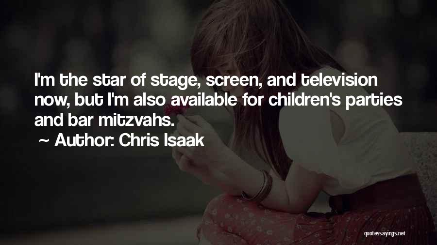 Chris Isaak Quotes: I'm The Star Of Stage, Screen, And Television Now, But I'm Also Available For Children's Parties And Bar Mitzvahs.