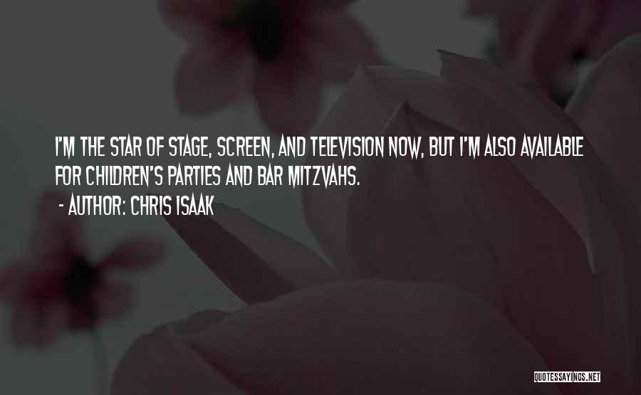 Chris Isaak Quotes: I'm The Star Of Stage, Screen, And Television Now, But I'm Also Available For Children's Parties And Bar Mitzvahs.