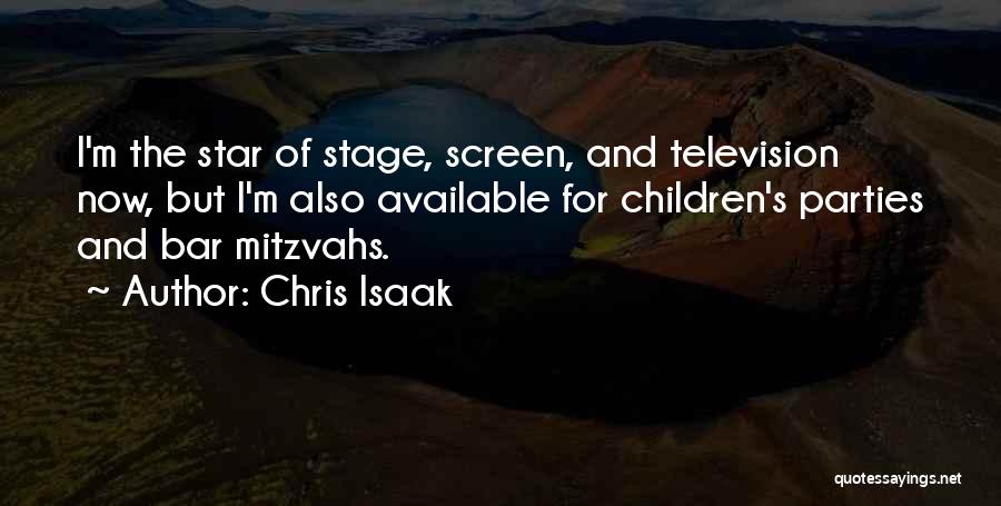 Chris Isaak Quotes: I'm The Star Of Stage, Screen, And Television Now, But I'm Also Available For Children's Parties And Bar Mitzvahs.