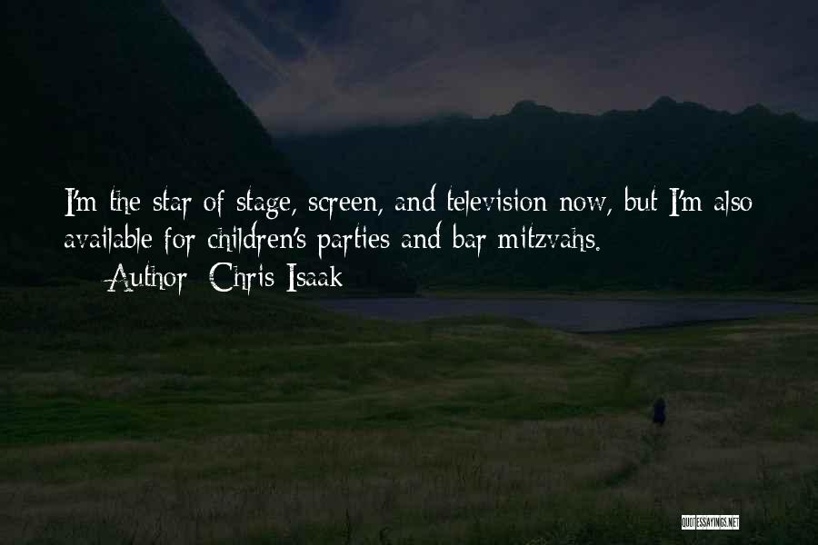Chris Isaak Quotes: I'm The Star Of Stage, Screen, And Television Now, But I'm Also Available For Children's Parties And Bar Mitzvahs.