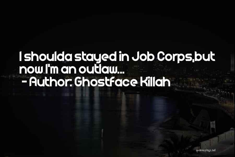 Ghostface Killah Quotes: I Shoulda Stayed In Job Corps,but Now I'm An Outlaw...