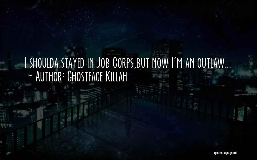 Ghostface Killah Quotes: I Shoulda Stayed In Job Corps,but Now I'm An Outlaw...