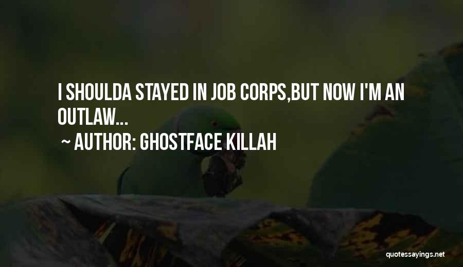 Ghostface Killah Quotes: I Shoulda Stayed In Job Corps,but Now I'm An Outlaw...