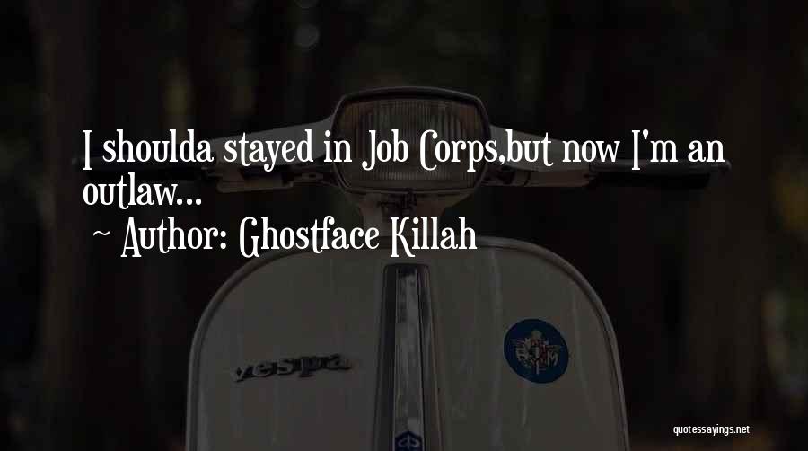 Ghostface Killah Quotes: I Shoulda Stayed In Job Corps,but Now I'm An Outlaw...
