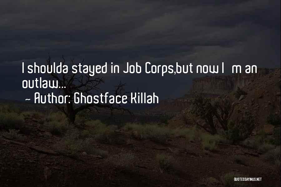 Ghostface Killah Quotes: I Shoulda Stayed In Job Corps,but Now I'm An Outlaw...