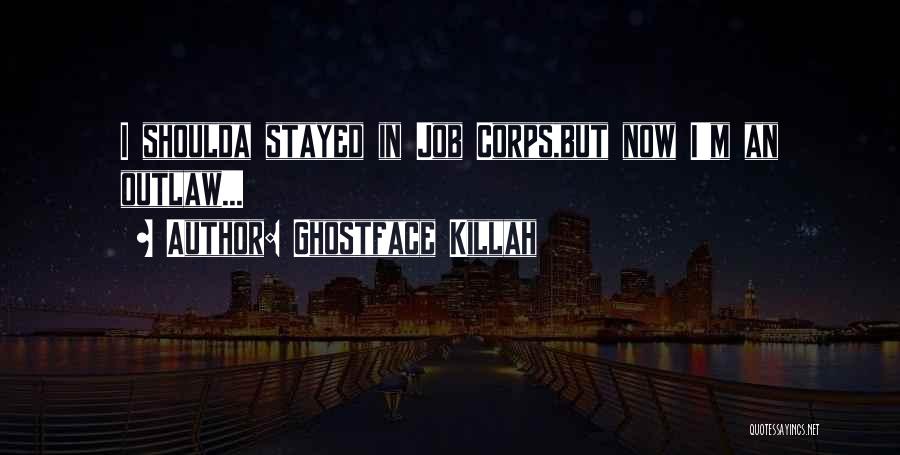 Ghostface Killah Quotes: I Shoulda Stayed In Job Corps,but Now I'm An Outlaw...