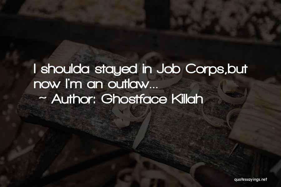 Ghostface Killah Quotes: I Shoulda Stayed In Job Corps,but Now I'm An Outlaw...