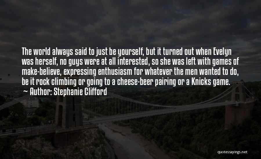 Stephanie Clifford Quotes: The World Always Said To Just Be Yourself, But It Turned Out When Evelyn Was Herself, No Guys Were At