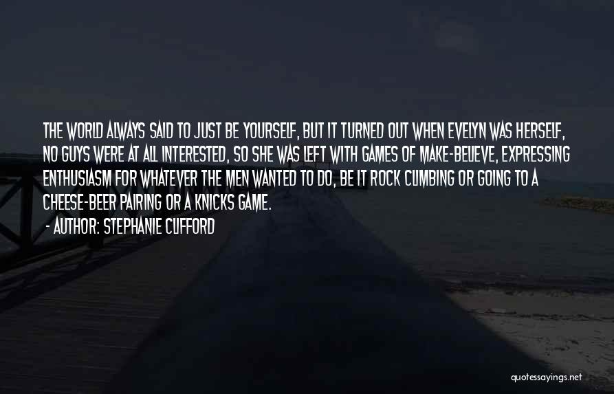 Stephanie Clifford Quotes: The World Always Said To Just Be Yourself, But It Turned Out When Evelyn Was Herself, No Guys Were At