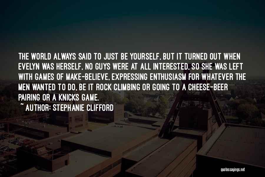 Stephanie Clifford Quotes: The World Always Said To Just Be Yourself, But It Turned Out When Evelyn Was Herself, No Guys Were At