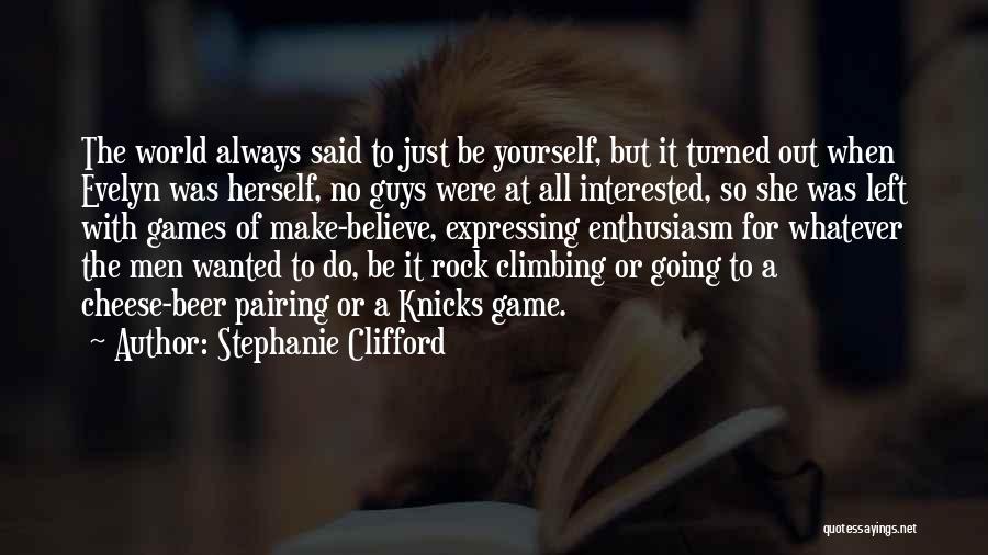 Stephanie Clifford Quotes: The World Always Said To Just Be Yourself, But It Turned Out When Evelyn Was Herself, No Guys Were At