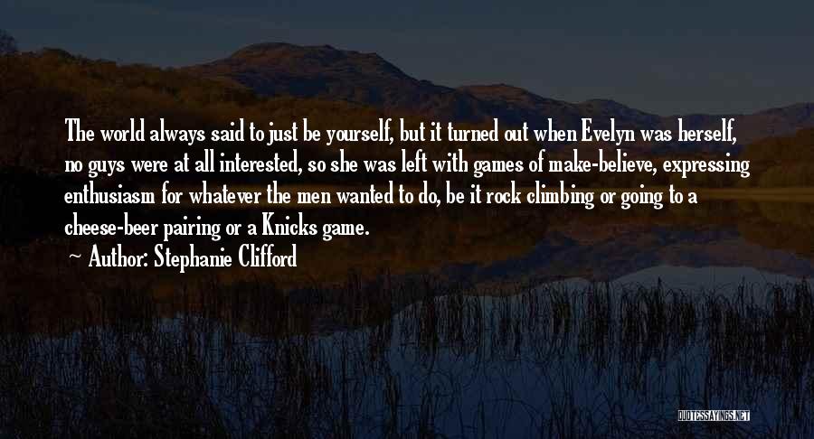 Stephanie Clifford Quotes: The World Always Said To Just Be Yourself, But It Turned Out When Evelyn Was Herself, No Guys Were At