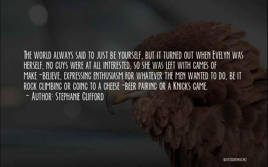 Stephanie Clifford Quotes: The World Always Said To Just Be Yourself, But It Turned Out When Evelyn Was Herself, No Guys Were At