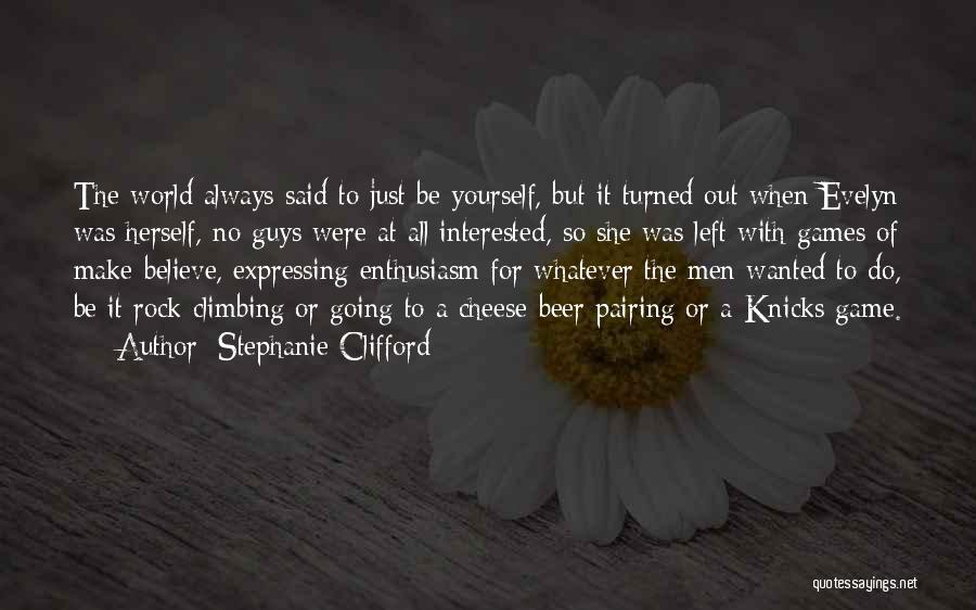 Stephanie Clifford Quotes: The World Always Said To Just Be Yourself, But It Turned Out When Evelyn Was Herself, No Guys Were At