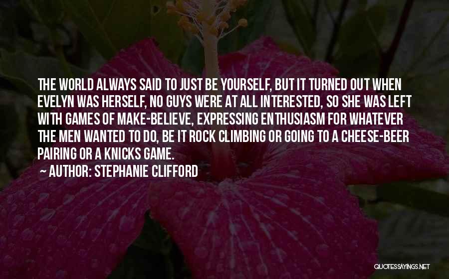 Stephanie Clifford Quotes: The World Always Said To Just Be Yourself, But It Turned Out When Evelyn Was Herself, No Guys Were At