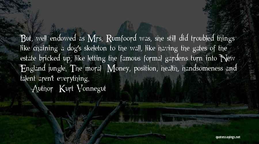 Kurt Vonnegut Quotes: But, Well-endowed As Mrs. Rumfoord Was, She Still Did Troubled Things Like Chaining A Dog's Skeleton To The Wall, Like