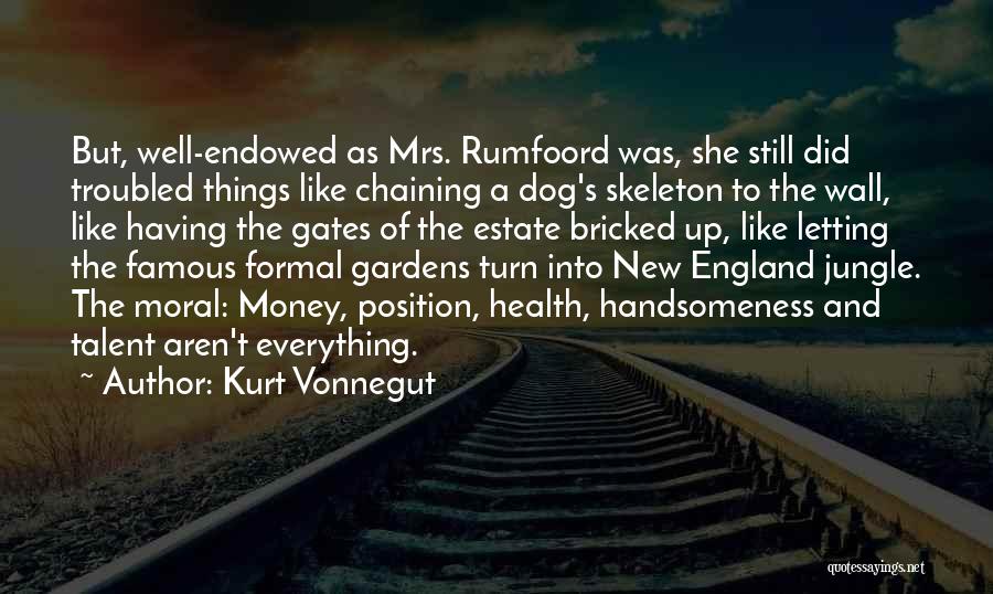 Kurt Vonnegut Quotes: But, Well-endowed As Mrs. Rumfoord Was, She Still Did Troubled Things Like Chaining A Dog's Skeleton To The Wall, Like