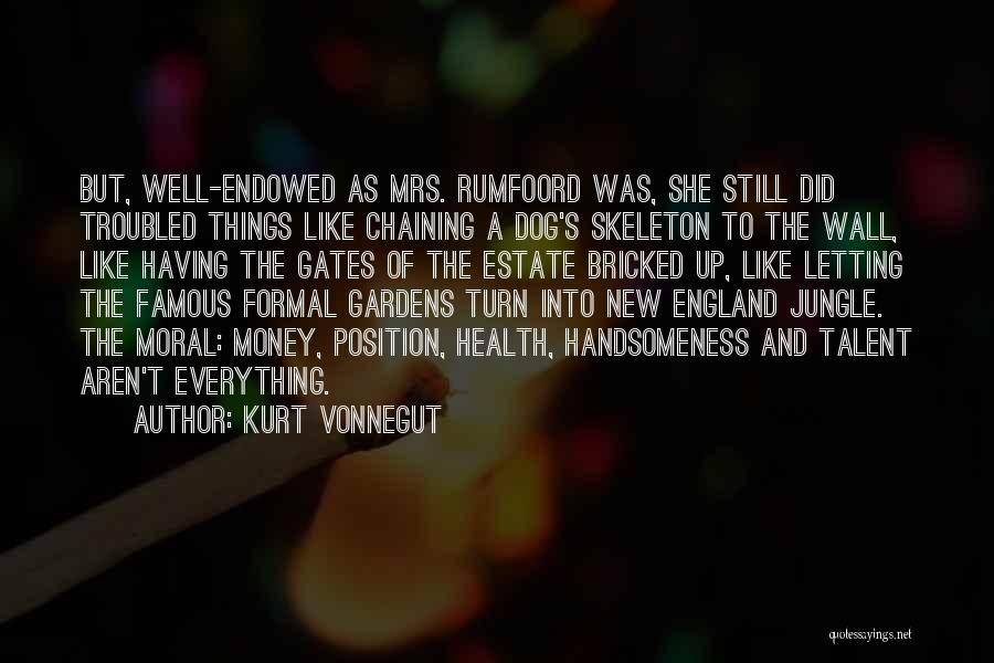 Kurt Vonnegut Quotes: But, Well-endowed As Mrs. Rumfoord Was, She Still Did Troubled Things Like Chaining A Dog's Skeleton To The Wall, Like